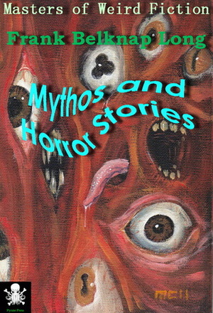 Mythos and Horror Stories by Frank Belknap Long