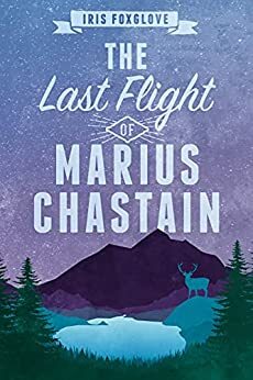 The Last Flight of Marius Chastain: A Starian Tale by Iris Foxglove