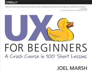 UX for Beginners: A Crash Course in 100 Short Lessons by Joel Marsh