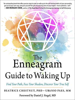 The Enneagram Guide to Waking Up: Find Your Path, Face Your Shadow, Discover Your True Self by Beatrice Chestnut, Uranio Paes