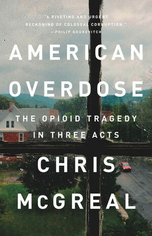 American Overdose: The Opioid Tragedy in Three Acts by Chris McGreal