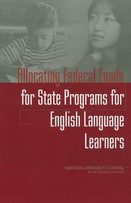 Allocating Federal Funds for State Programs for English Language Learners by Board on Testing and Assessment, National Research Council, Division of Behavioral and Social Scienc