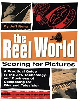 The Reel World: Scoring for Pictures by Jeff Rona