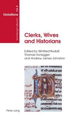 Clerks, Wives and Historians: Essays on Medieval English Language and Literature by Winfried Rudolf, Thomas Honegger