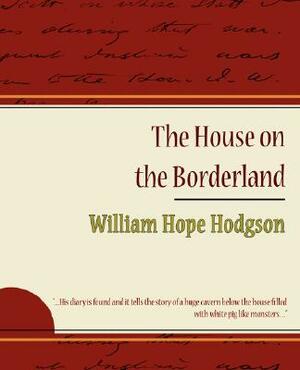 The House on the Borderland by William Hope Hodgson, William Hope Hodgson