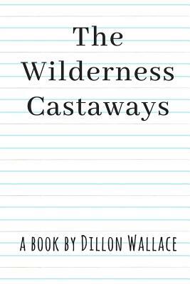 The Wilderness Castaways by Dillon Wallace