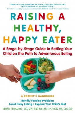 Raising a Healthy, Happy Eater: A Parent's Handbook: A Stage-by-Stage Guide to Setting Your Child on the Path to Adventurous Eating by Melanie Potock, Nimali Fernando