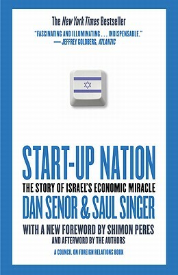 Start-Up Nation: The Story of Israel's Economic Miracle by Dan Senor, Saul Singer