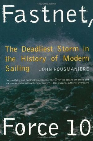 Fastnet, Force 10: The Deadliest Storm in the History of Modern Sailing by John Rousmaniere, Marjorie J. Flock