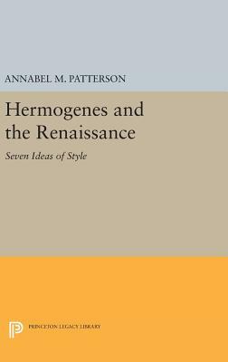Hermogenes and the Renaissance: Seven Ideas of Style by Annabel M. Patterson