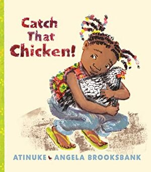 Catch That Chicken! by Angela Brooksbank, Atinuke