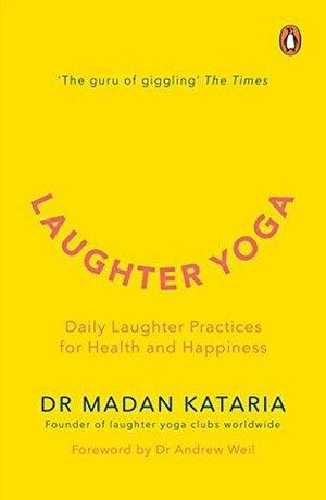 Laughter Yoga: Daily laughter practices for health and happiness by Madan Kataria