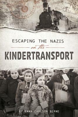 Escaping the Nazis on the Kindertransport by Emma Bernay, Emma Carlson Berne