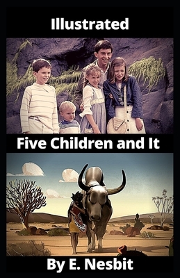 Five Children and It Illustrated by E. Nesbit