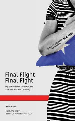 Final Flight Final Fight: My grandmother, the WASP, and Arlington National Cemetery by Erin Miller