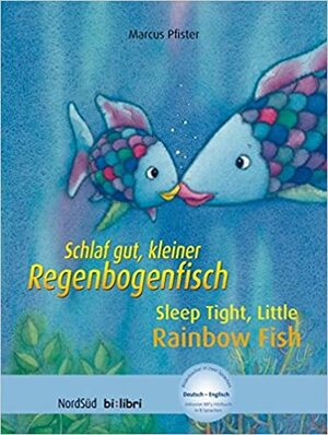 Schlaf Gut, Kleiner Regenbogenfisch! / Sleep Tight Little Rainbow Fish by Marcus Pfister