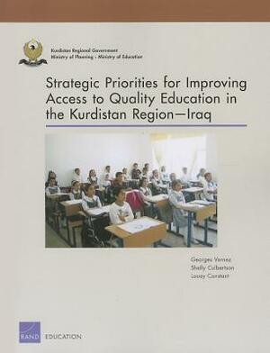Strategic Priorities for Improving Access to Quality Education in the Kurdistan Region Iraq by Georges Vernez, Louay Constant, Shelly Culbertson
