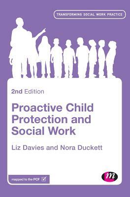 Proactive Child Protection and Social Work by Liz Davies, Nora Duckett