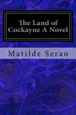 The Land of Cockayne A Novel by Matilde Serao