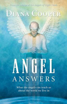 Angel Answers: What the Angels Can Teach Us about the World We Live in by Diana Cooper