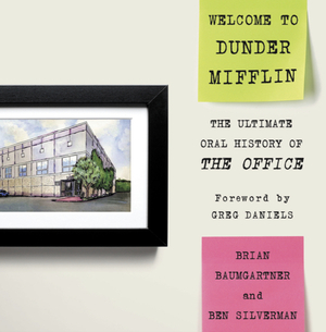 Welcome to Dunder Mifflin: The Ultimate Oral History of The Office by Brian Baumgartner, Ben Silverman