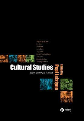 Cultural Studies: From Theory to Action by Pepi Leistyna