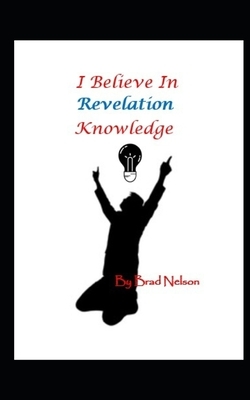 I Believe in Revelation KNowledge by Brad Nelson