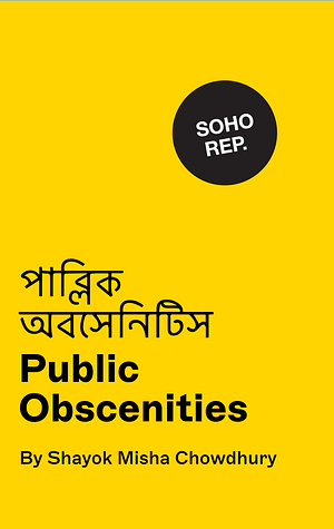 Public Obscenities by Shayok Misha Chowdhury