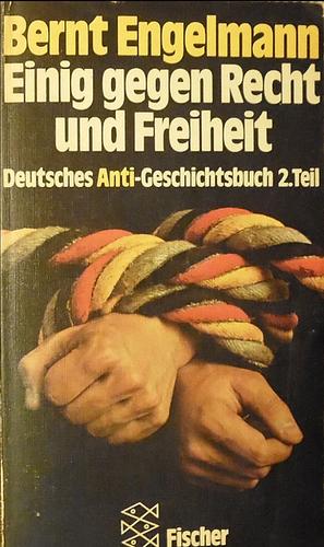 Einig gegen Recht und Freiheit by Bernt Engelmann