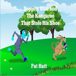 Boppity Blue and The Kangaroo That Stole His Shoe by Pat Hatt