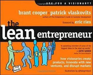 Lean Entrepreneur: How Visionaries Create Products, Innovate with New Ventures, and Disrupt Markets by Brant Cooper, Patrick Vlaskovits