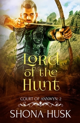 Lord of the Hunt: Court of Annwyn 2 by Shona Husk
