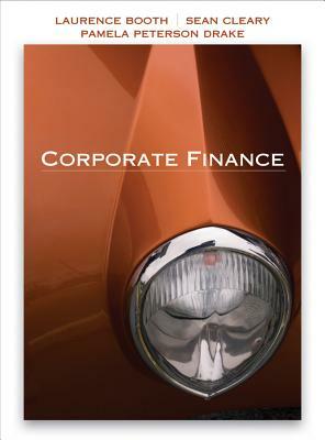 Corporate Finance by Laurence Booth, W. Sean Cleary, Pamela Paterson Drake