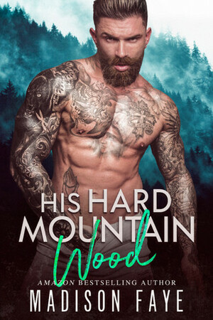 His Hard Mountain Wood by Madison Faye