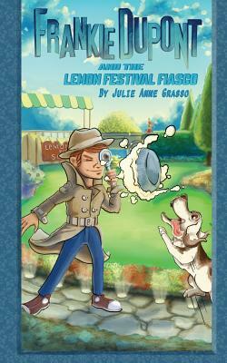 Frankie Dupont and the Lemon Festival Fiasco by Julie Anne Grasso