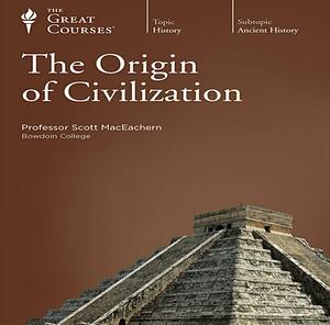 The Origin of Civilization by Scott MacEachern