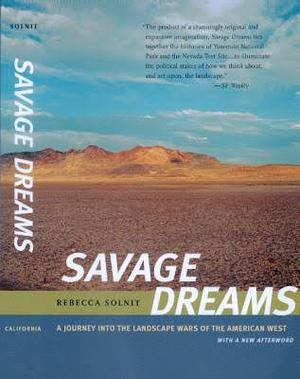 Savage Dreams: A Journey into the Hidden Wars of the American West by Rebecca Solnit, Rebecca Solnit