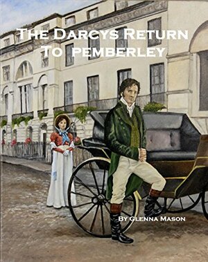 The Darcys Return To Pemberley: A Pride & Prejudice Variation by Glenna Mason