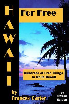 Hawaii for Free: Hundreds of Free things to Do in Hawaii by Frances Carter