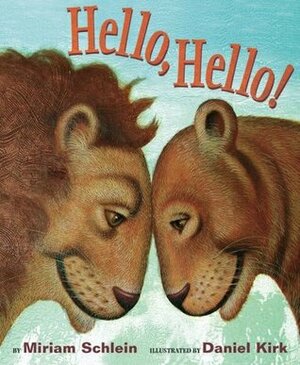 Hello, Hello! by Daniel Kirk, Miriam Schlein