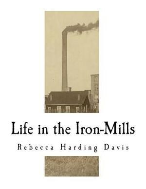 Life in the Iron-Mills: The Korl Woman by Rebecca Harding Davis