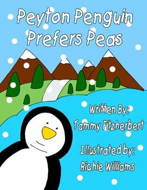 Peyton Penguin Prefers Peas! (Peyton Penguin series Book 1) by Tammy Fitzherbert, Richie Williams