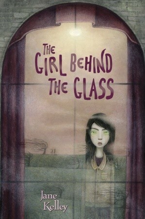 The Girl Behind the Glass by Jane Kelley