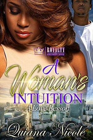 A Woman's Intuition: A Love Lesson by Quiana Nicole