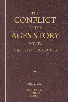 The Conflict of the Ages Story, Vol. IV.: The Life and Ministry of the Early Church-The Acts of the Apostles by Ellen G. White