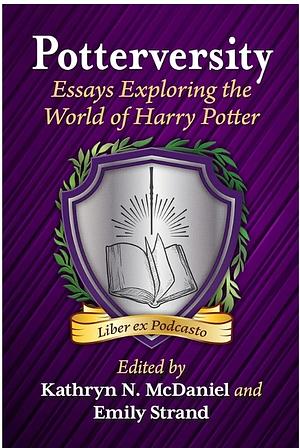 Potterversity: Essays Exploring the World of Harry Potter by Kathryn N. McDaniel, Emily Strand