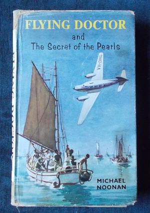 The Flying Doctor And The Secret Of The Pearls: by Michael Noonan
