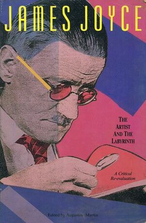 James Joyce: The Artist and the Labyrinth by Augustine Martin