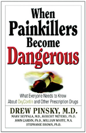 When Painkillers Become Dangerous: What Everyone Needs to Know About OxyContin and other Prescription Drugs by Marvin D. Seppala, John Gardin, Drew Pinsky, Robert J. Meyers, William M. White, Stephanie Brown