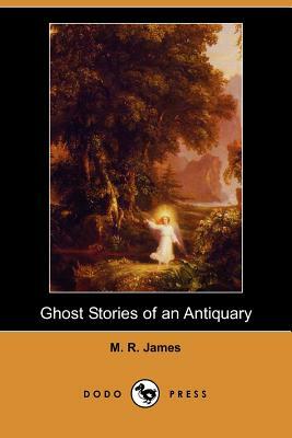 Ghost Stories of an Antiquary (Dodo Press) by M.R. James